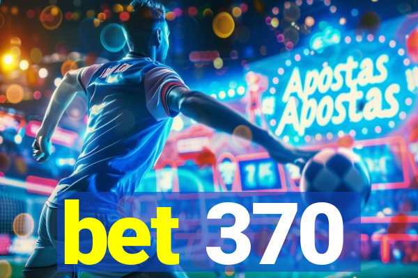 bet 370